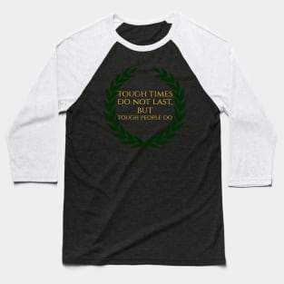 Tough Times Do Not Last, But Tough People Do Baseball T-Shirt